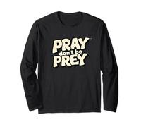 Pray Don't be Prey. Positivity, Faith Quote Long Sleeve T-Shirt