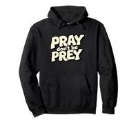 Pray don't be prey. Positivity, Faith quote Pullover Hoodie