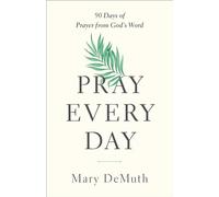 Pray Every Day: 90 Days of Prayer from God's Word