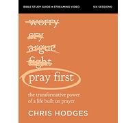 Pray First Bible Study Guide plus Streaming Video: The Transformative Power of a Life Built on Prayer
