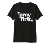 Pray First Christian Faith Religious Prayer Scripture Premium T-Shirt
