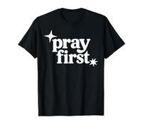 Pray First Christian Faith Religious Prayer Scripture T-Shirt