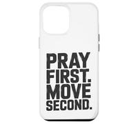 Pray First. Move Second. Case for iPhone 12 Pro Max