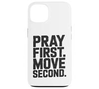 Pray First. Move Second. Case for iPhone 13