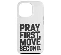 Pray First. Move Second. Case for iPhone 13 Pro