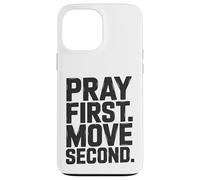 Pray First. Move Second. Case for iPhone 13 Pro Max