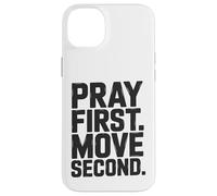 Pray First. Move Second. Case for iPhone 14 Plus