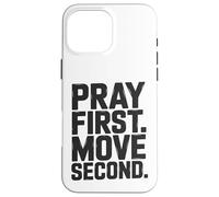 Pray First. Move Second. Case for iPhone 16 Pro Max