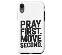 Pray First. Move Second. Case for iPhone XR