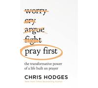 PRAY FIRST PB: The Transformative Power of a Life Built on Prayer