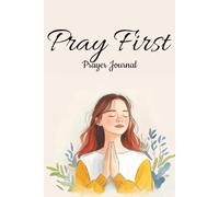 Pray First Prayer Journal: For Daily Prayer And Reflection
