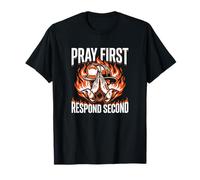 Pray First Respond Second Firefighter Praying Hands T-Shirt
