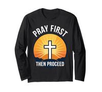 Pray First Then Proceed Christian Faith Cross Long Sleeve T-Shirt