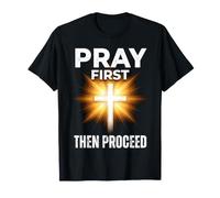 Pray First Then Proceed Christian Faith Cross T-Shirt