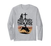 Pray First Then Ride Christian Cowboy Western Rodeo Long Sleeve T-Shirt