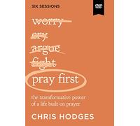 Pray First Video Study: The Transformative Power of a Life Built on Prayer
