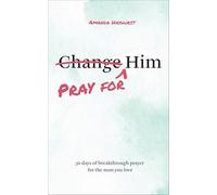 Pray for Him : 30 Days of Breakthrough Prayer for the Man You Love by Amanda ...