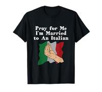 Pray for Me I'm Married to An Italian Funny Husband and Wife T-Shirt