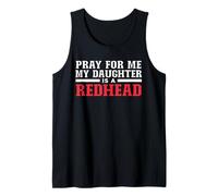Pray for Me My Daughter is A Redhead Fathers Day Tank Top