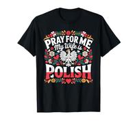 Pray For Me My Wife Is Polish Shirt Funny Husband Polish T-Shirt