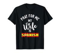 Pray For Me My Wife Is Spanish T-Shirt