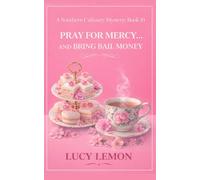 Pray for Mercy… and Bring Bail Money (A Southern Culinary Mystery)