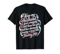 Pray for My Husband He's Still Looking for Me - T-Shirt