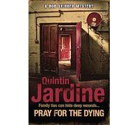 Pray for the Dying (Bob Skinner series, Book 23): An intricate and thrilling Scottish mystery (Bob Skinner)