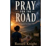 Pray For The Road: A Christian Romantic Suspense Novel inspired by True Events