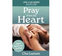 Pray From the Heart: Jesus, Teach Me to Pray: 1 (One-A-Day)