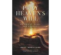 Pray Heaven’s Will: As Priest, King, and Prophet