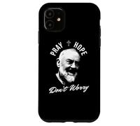 Pray Hope And Don't Worry Saint Padre Pio Case for iPhone 11