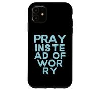 Pray Instead Of Worry. Christian message vintage style Case for iPhone 11