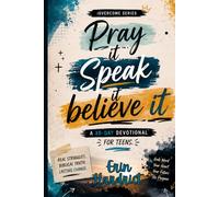 Pray It, Speak It, Believe It: A 30 Day Devotional For Teens (iOvercome)