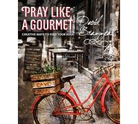 Pray Like a Gourmet: Creative Ways to Feed Your Soul (Active Prayer)