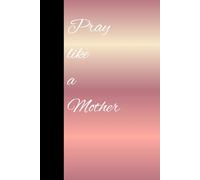 Pray like a Mother: A Journal for praying, Christian mothers