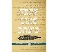 Pray Like David: Worthy Bible Study - Select Psalms of David