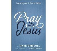 Pray Like Jesus: Learn to Pray to God as Father