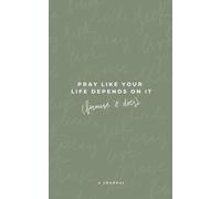 Pray like Your Life Depends on It (because It Does): A Journal (Get Over Yourself: Pray like Your Life Depends on It (because It Does))