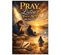 Pray, Listen, Then Act in Faith: Scripture Study Journal