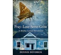 Pray • Love • Serve • Grow: A 40-Day Lenten Devotional For Use in the Global Methodist Church (A Covenant People in the Global Methodist Church)