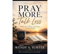 Pray More Talk Less: Finding Peace, Power and Purpose in a Noisy World