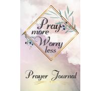 Pray More, Worry Less: Beautiful Prayer Journal for Women | A Graceful Place where you and God can meet and talk