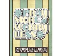 Pray More Worry Less: Inspirational Quote Coloring Book for Adults.