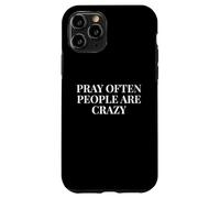 Pray Often People Are Crazy - Funny Christian Saying Case for iPhone 11 Pro