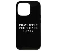 Pray Often People Are Crazy - Funny Christian Saying Case for iPhone 13 Pro