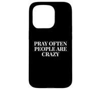 Pray Often People Are Crazy - Funny Christian Saying Case for iPhone 15 Pro