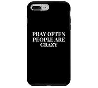 Pray Often People Are Crazy - Funny Christian Saying Case for iPhone 7 Plus/8 Plus