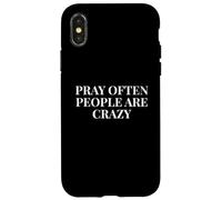 Pray Often People Are Crazy - Funny Christian Saying Case for iPhone X/XS