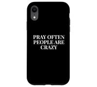Pray Often People Are Crazy - Funny Christian Saying Case for iPhone XR